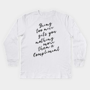 Being too nice gets you nothing more than a compliment | Pure heart Kids Long Sleeve T-Shirt